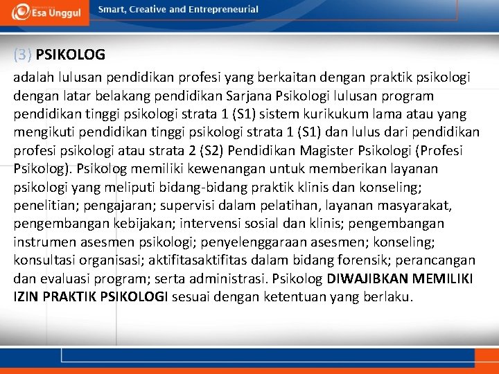 (3) PSIKOLOG adalah lulusan pendidikan profesi yang berkaitan dengan praktik psikologi dengan latar belakang