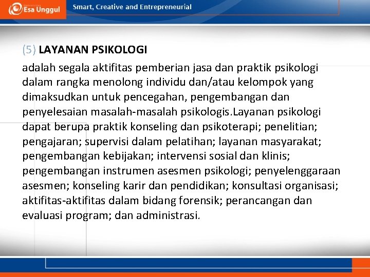 (5) LAYANAN PSIKOLOGI adalah segala aktifitas pemberian jasa dan praktik psikologi dalam rangka menolong