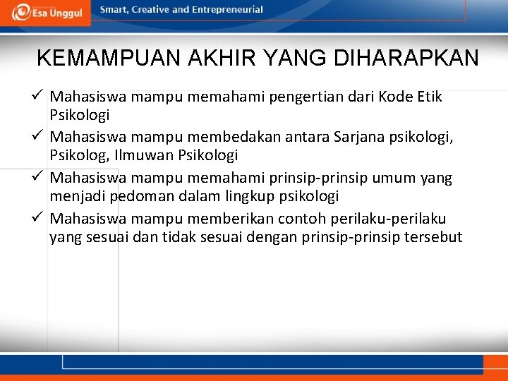 KEMAMPUAN AKHIR YANG DIHARAPKAN ü Mahasiswa mampu memahami pengertian dari Kode Etik Psikologi ü