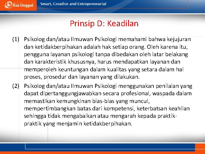 Prinsip D: Keadilan (1) Psikolog dan/atau Ilmuwan Psikologi memahami bahwa kejujuran dan ketidakberpihakan adalah