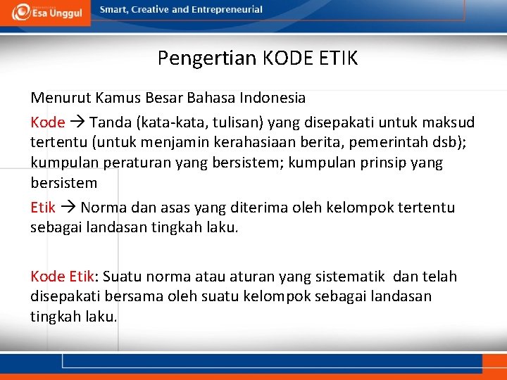 Pengertian KODE ETIK Menurut Kamus Besar Bahasa Indonesia Kode Tanda (kata-kata, tulisan) yang disepakati