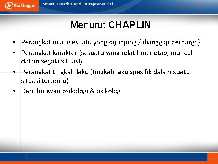 Menurut CHAPLIN • Perangkat nilai (sesuatu yang dijunjung / dianggap berharga) • Perangkat karakter