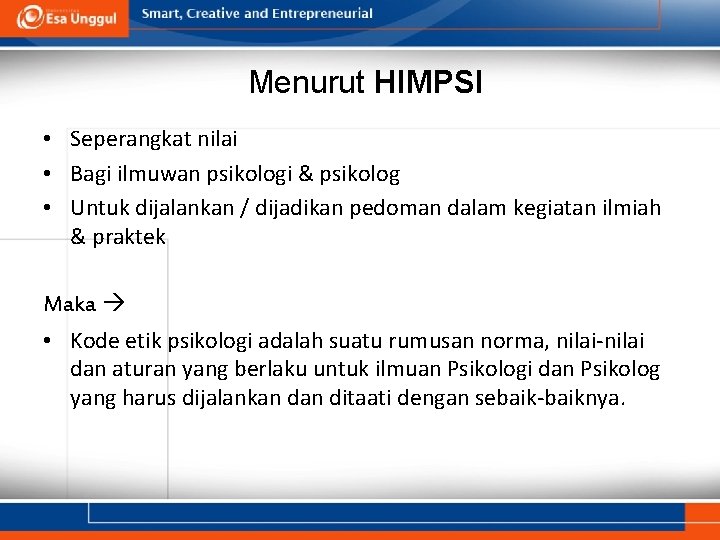 Menurut HIMPSI • Seperangkat nilai • Bagi ilmuwan psikologi & psikolog • Untuk dijalankan