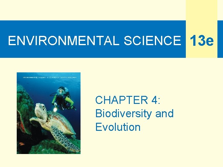 ENVIRONMENTAL SCIENCE 13 e CHAPTER 4: Biodiversity and Evolution 