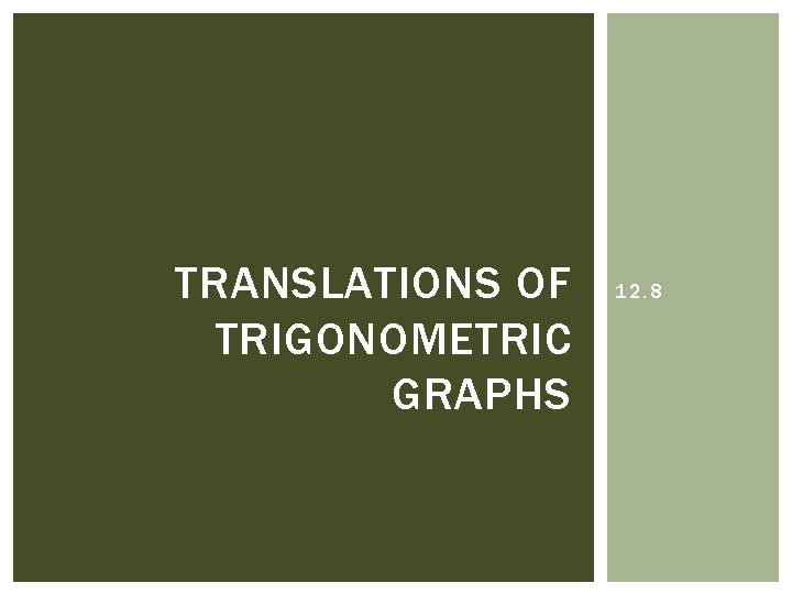 TRANSLATIONS OF TRIGONOMETRIC GRAPHS 12. 8 