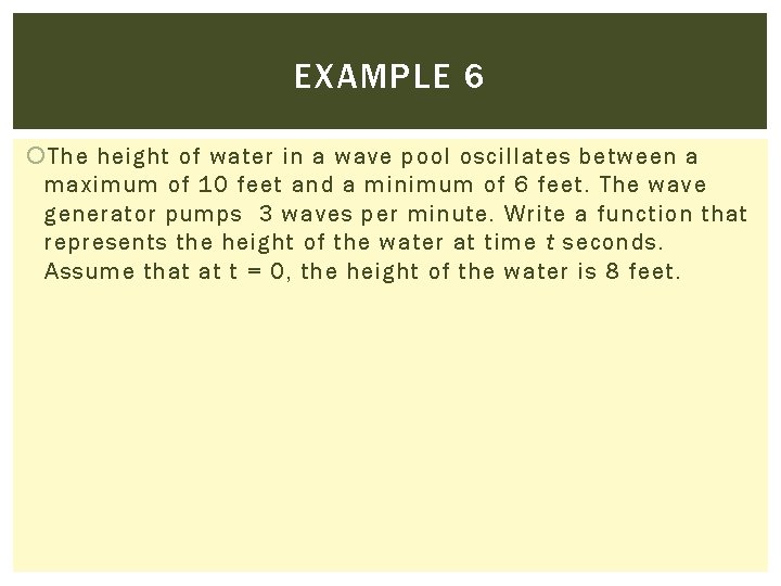 EXAMPLE 6 The height of water in a wave pool oscillates between a maximum