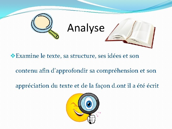 Analyse v. Examine le texte, sa structure, ses idées et son contenu afin d’approfondir