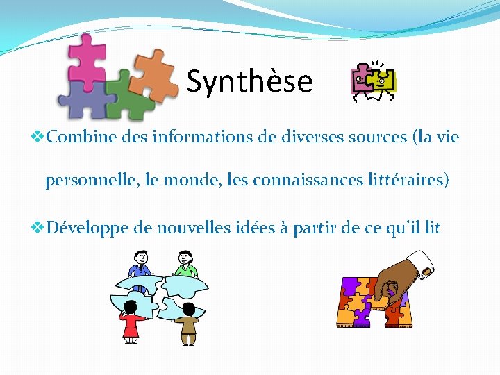 Synthèse v. Combine des informations de diverses sources (la vie personnelle, le monde, les