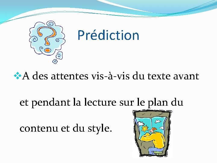 Prédiction v. A des attentes vis-à-vis du texte avant et pendant la lecture sur