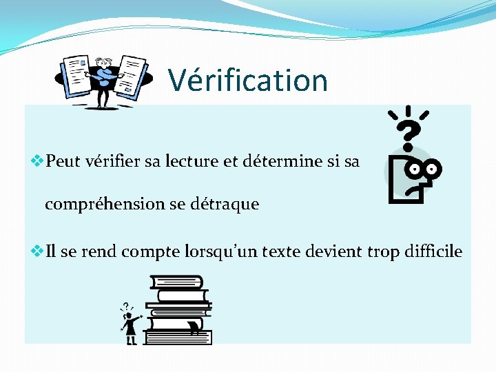 Vérification v. Peut vérifier sa lecture et détermine si sa compréhension se détraque v.