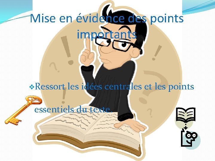 Mise en évidence des points importants v. Ressort les idées centrales et les points