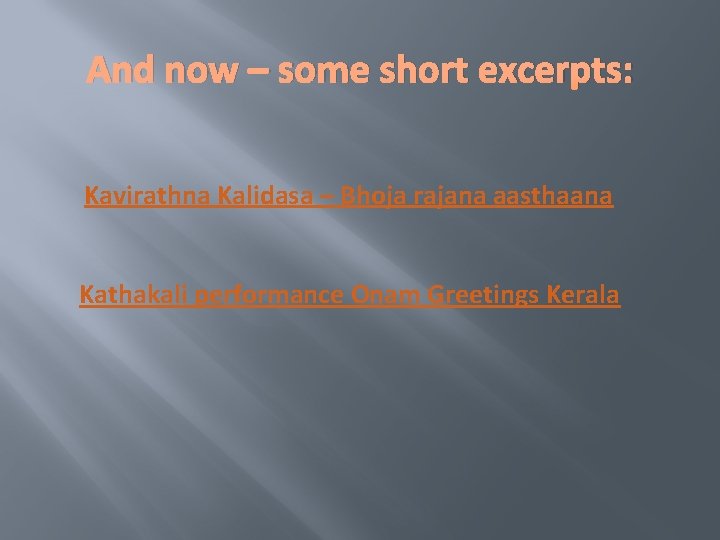 And now – some short excerpts: Kavirathna Kalidasa – Bhoja rajana aasthaana Kathakali performance