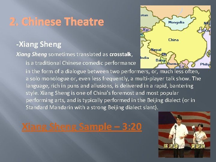 2. Chinese Theatre -Xiang Sheng sometimes translated as crosstalk, is a traditional Chinese comedic