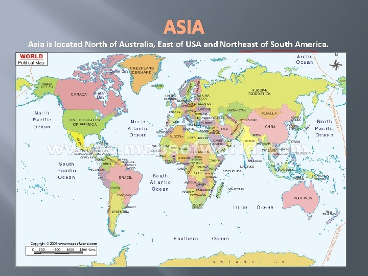 ASIA Asia is located North of Australia, East of USA and Northeast of South