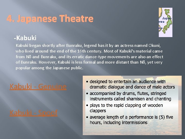 4. Japanese Theatre -Kabuki began shortly after Bunraku, legend has it by an actress