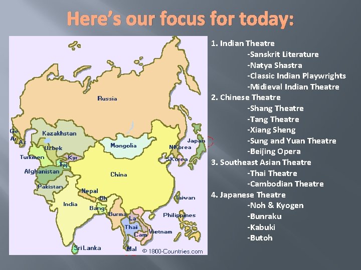 Here’s our focus for today: 1. Indian Theatre -Sanskrit Literature -Natya Shastra -Classic Indian