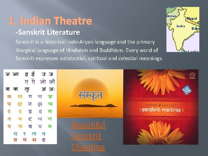 1. Indian Theatre -Sanskrit Literature Sanskrit is a historical Indo Aryan language and the