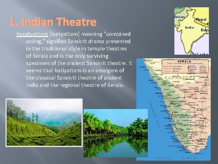 1. Indian Theatre Koodiyattam [kutiyattam] meaning "combined acting, “ signifies Sanskrit drama presented in