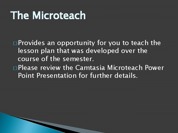 The Microteach � Provides an opportunity for you to teach the lesson plan that