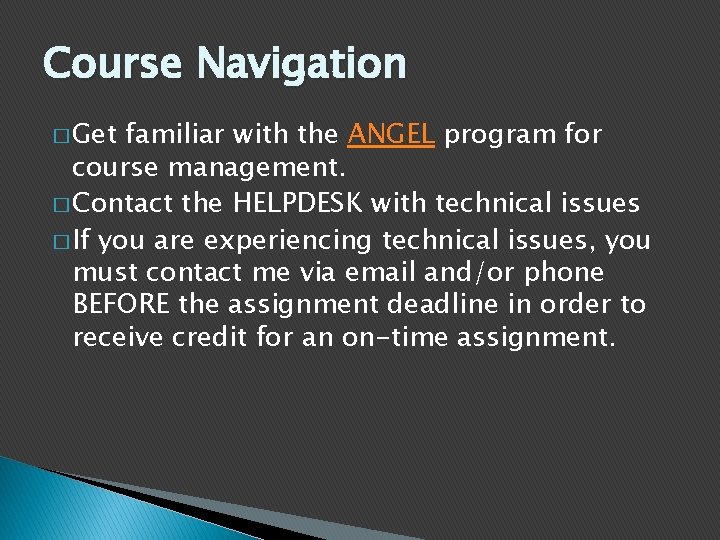 Course Navigation � Get familiar with the ANGEL program for course management. � Contact