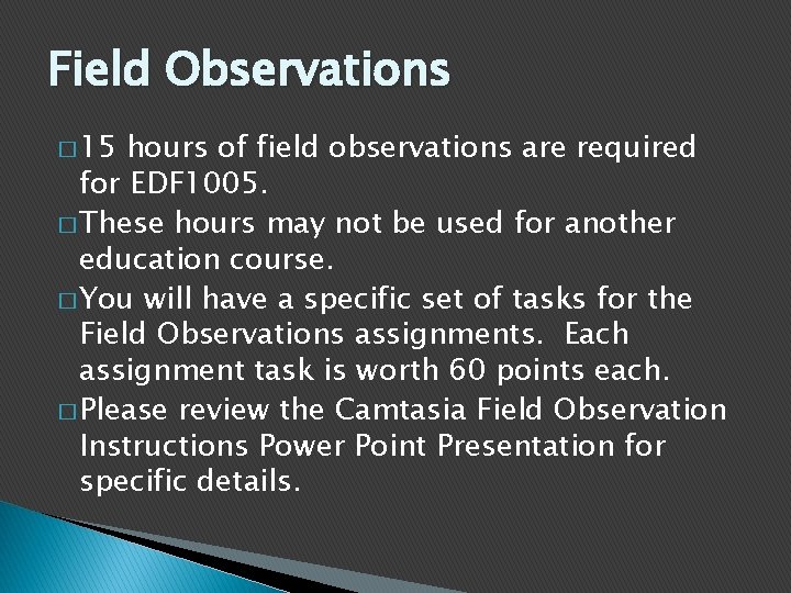 Field Observations � 15 hours of field observations are required for EDF 1005. �