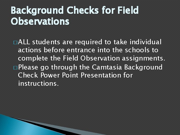 Background Checks for Field Observations � ALL students are required to take individual actions