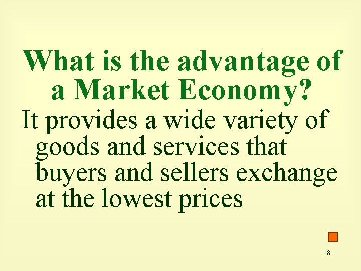 What is the advantage of a Market Economy? It provides a wide variety of