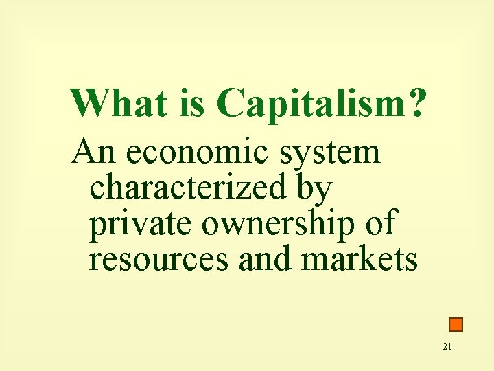 What is Capitalism? An economic system characterized by private ownership of resources and markets