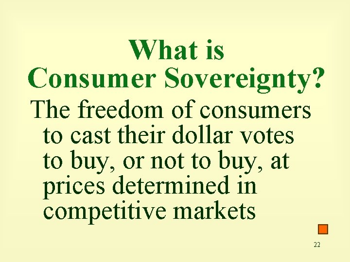 What is Consumer Sovereignty? The freedom of consumers to cast their dollar votes to