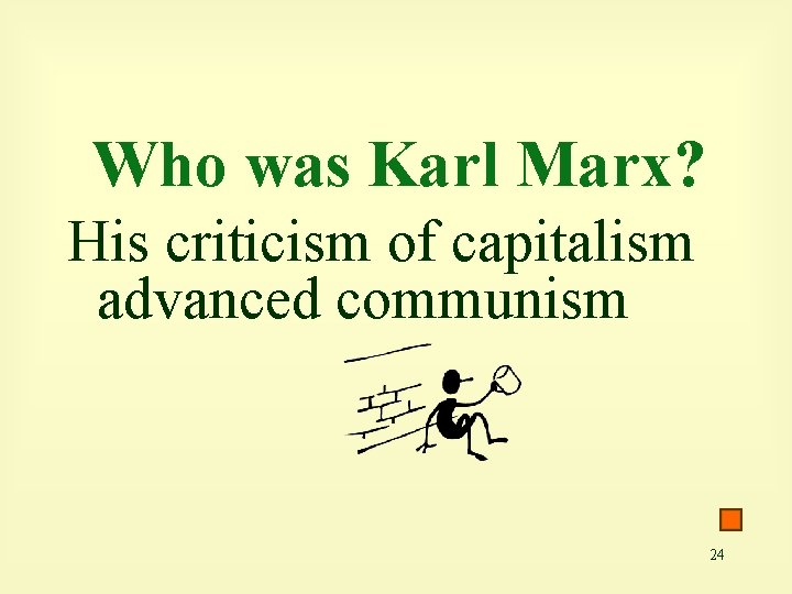 Who was Karl Marx? His criticism of capitalism advanced communism 24 