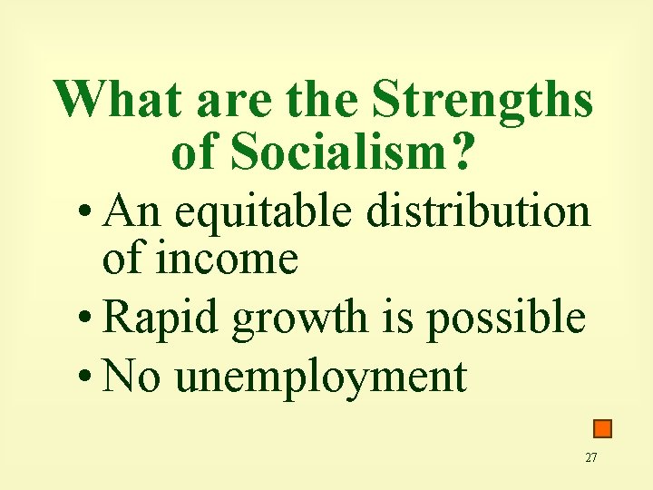 What are the Strengths of Socialism? • An equitable distribution of income • Rapid