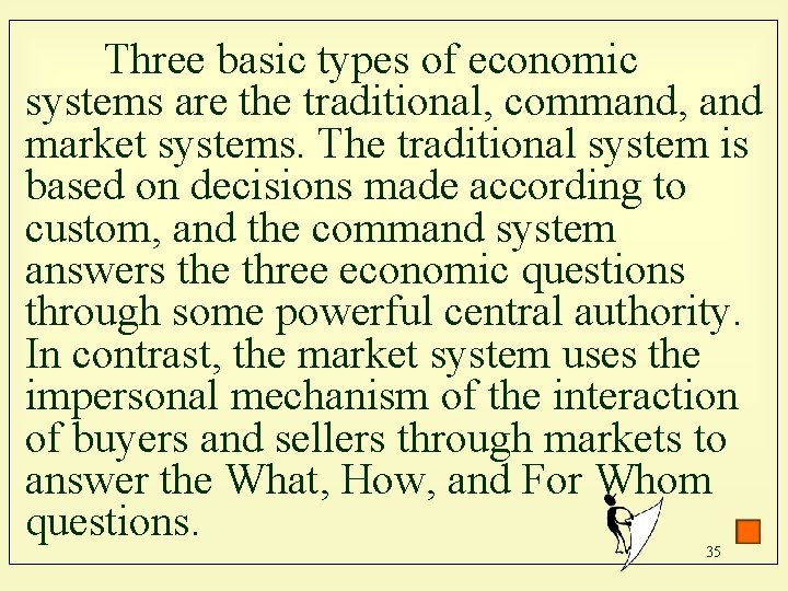 Three basic types of economic systems are the traditional, command, and market systems. The