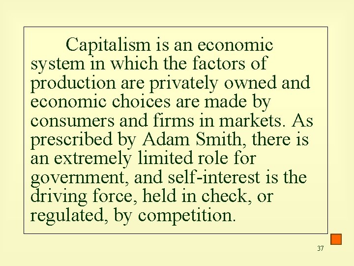 Capitalism is an economic system in which the factors of production are privately owned