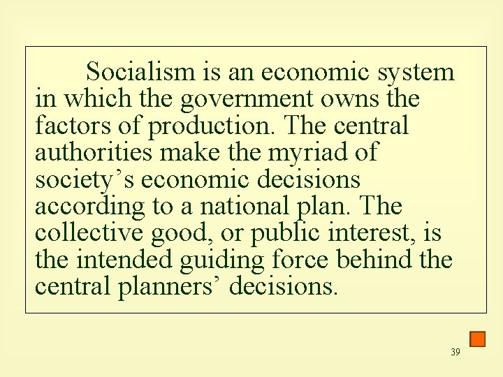 Socialism is an economic system in which the government owns the factors of production.