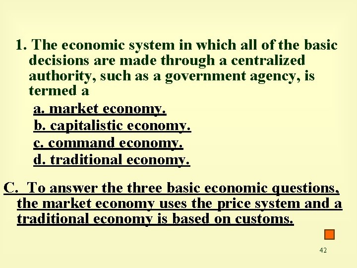 1. The economic system in which all of the basic decisions are made through