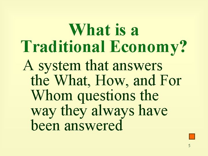 What is a Traditional Economy? A system that answers the What, How, and For