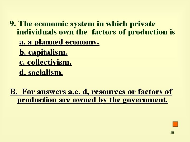 9. The economic system in which private individuals own the factors of production is