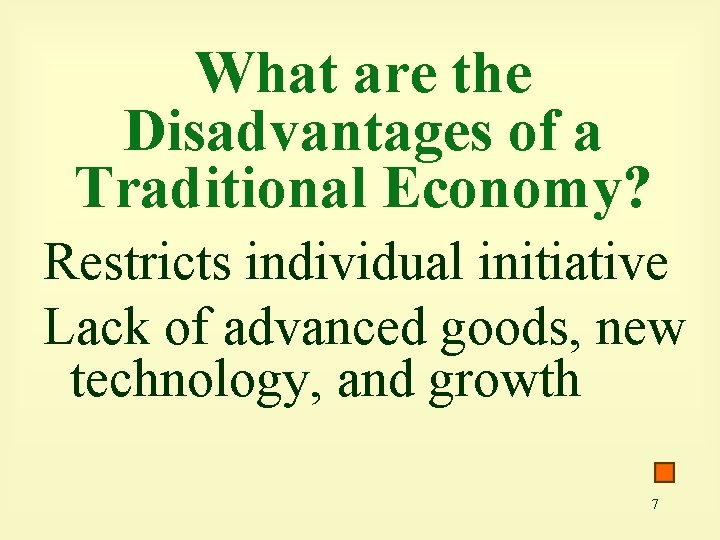 What are the Disadvantages of a Traditional Economy? Restricts individual initiative Lack of advanced