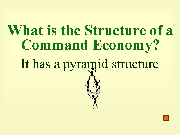 What is the Structure of a Command Economy? It has a pyramid structure 9