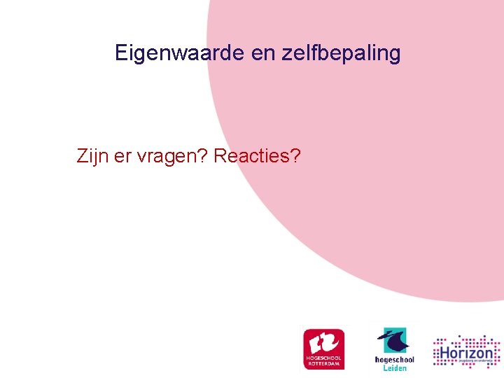 Eigenwaarde en zelfbepaling Zijn er vragen? Reacties? 