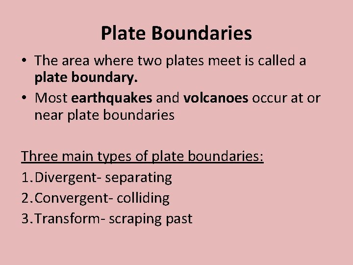 Plate Boundaries • The area where two plates meet is called a plate boundary.