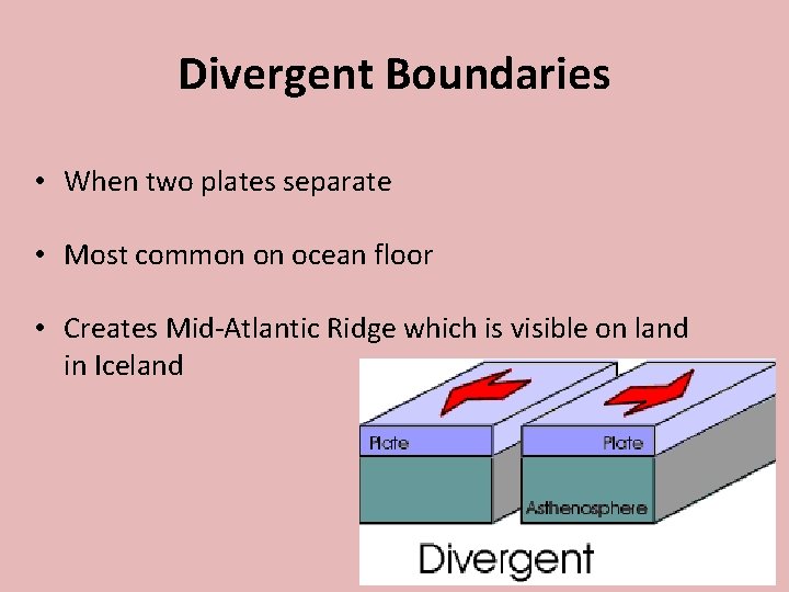 Divergent Boundaries • When two plates separate • Most common on ocean floor •