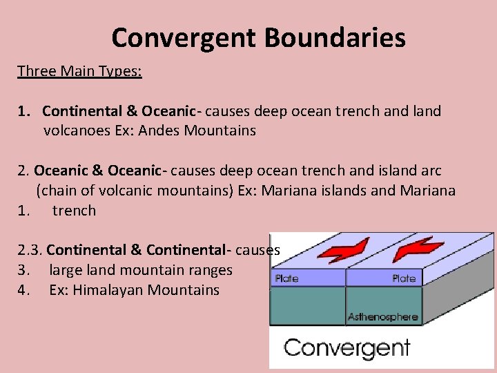 Convergent Boundaries Three Main Types: 1. Continental & Oceanic- causes deep ocean trench and