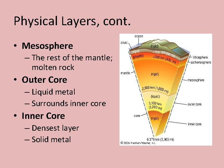 Physical Layers, cont. • Mesosphere – The rest of the mantle; molten rock •