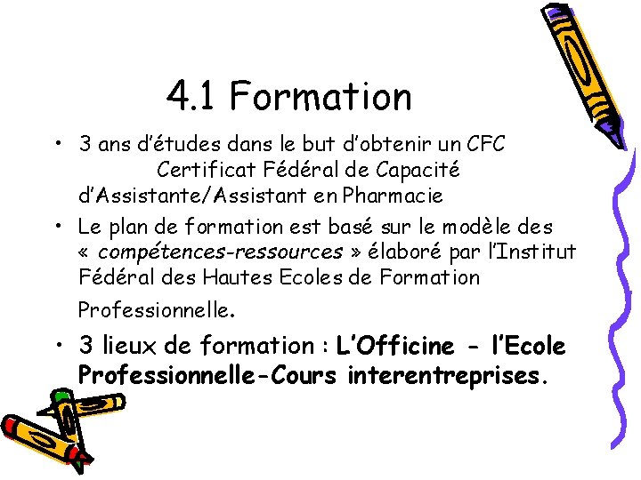 4. 1 Formation • 3 ans d’études dans le but d’obtenir un CFC Certificat