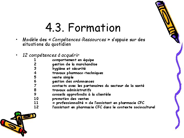 4. 3. Formation • Modèle des « Compétences-Ressources » s’appuie sur des situations du