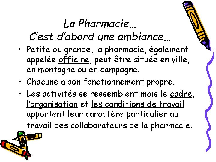 La Pharmacie… C’est d’abord une ambiance… • Petite ou grande, la pharmacie, également appelée