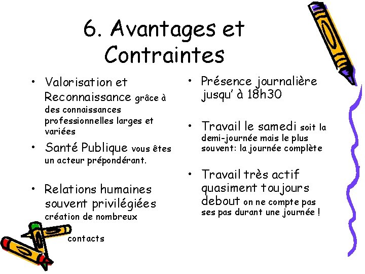 6. Avantages et Contraintes • Valorisation et Reconnaissance grâce à des connaissances professionnelles larges