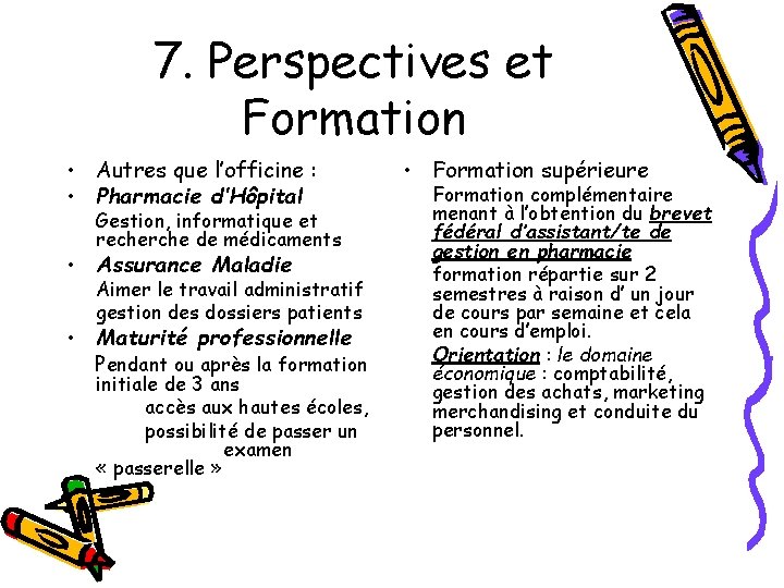 7. Perspectives et Formation • Autres que l’officine : • Pharmacie d’Hôpital Gestion, informatique