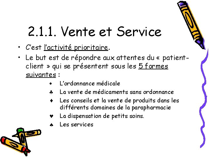 2. 1. 1. Vente et Service • C’est l’activité prioritaire. • Le but est